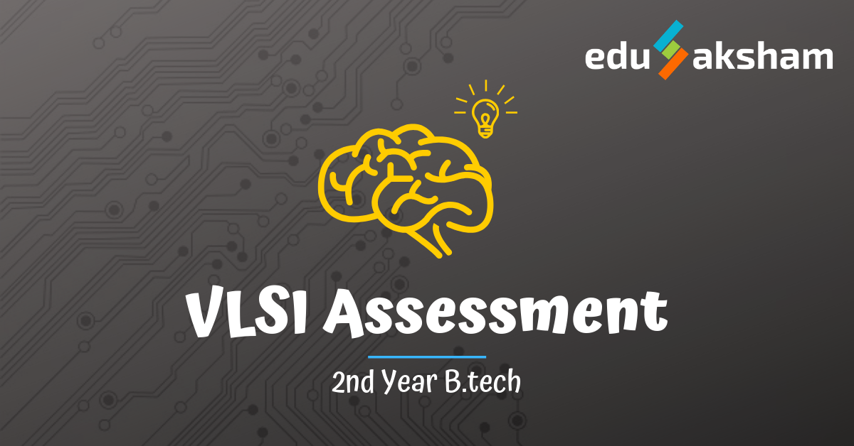 VLSI Assessment for 2nd Year B. Tech